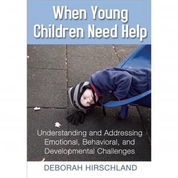 When Young Children Need Help: Understanding and Addressing Emotional, Behavioral, and Developmental Challenges