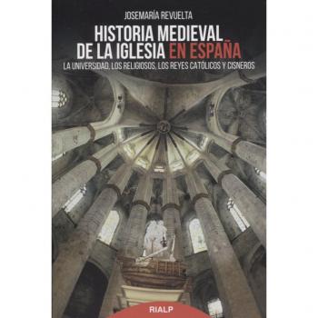 Historia Medieval De La Iglesia En Espaﾥ: La Universidad, los religiosos, los Reyes Católicos y Cisneros
