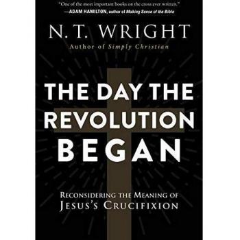 The Day the Revolution Began: Reconsidering the Meaning of Jesus's Crucifixion