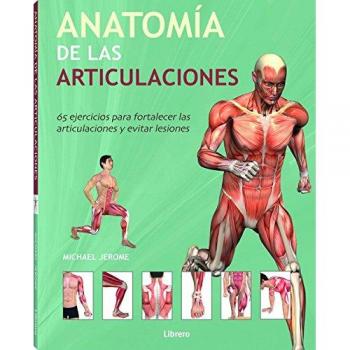 Anatomía De Las Articulaciones : 65 Ejercicios Para Fortalecer Las Articulaciones Y Evitar Lesiones - Michael Jerome