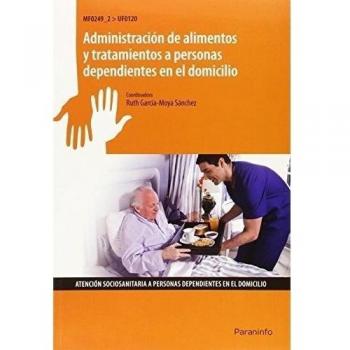Administración de alimentos y tratamientos a personas dependientes en el domicilio - GARCÍA-MOYA SÁNCHEZ, RUTH