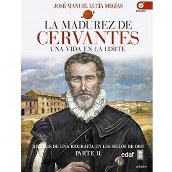La madurez de Cervantes: Una vida en la corte