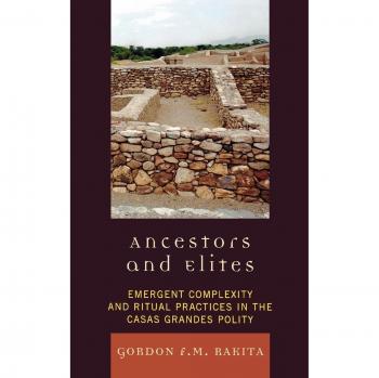 Ancestors and Elites: Emergent Complexity and Ritual Practices in the Casas Grandes Polity (Archaeology of Religion) by Gordon F. M. Rakita - Academic Book on Archaeological Studies