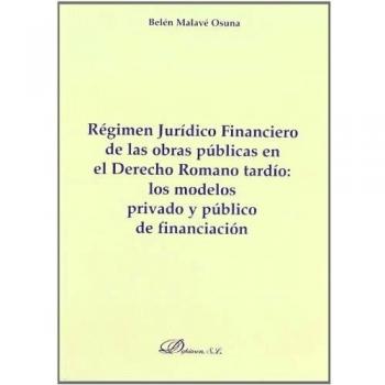 Régimen Jurídico Financiero De Las Obras Públicas En El Derecho Romano Tardío: Los Modelos Privado Y Público De Financiación