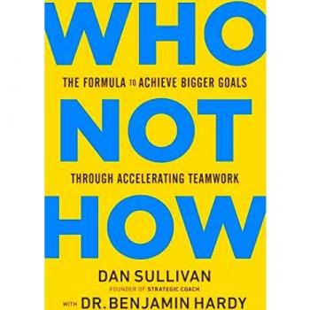 Who Not How: The Formula to Achieve Bigger Goals Through Accelerating Teamwork