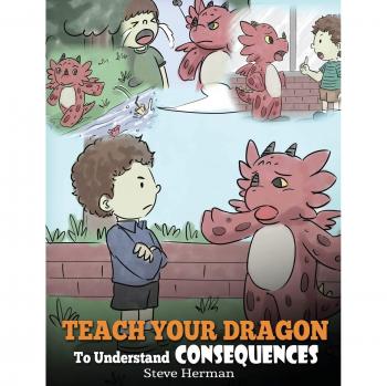 Libro Infantil Enseña a Tu Dragón a Entender las Consecuencias: Una Historia Dulce para Enseñar a los Niños sobre Elecciones y Consecuencias