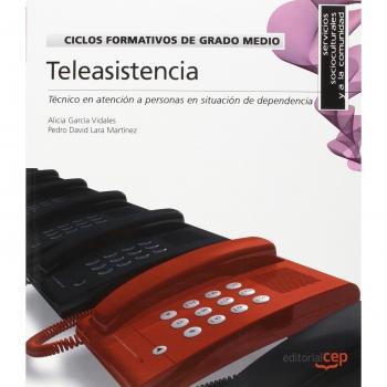 Ciclos Formativos de Grado Medio. Técnico en atención a personas en situación de dependencia. Teleasistencia. Código: 0831