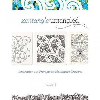 Zentangle Untangled: Inspiration and Prompts for Meditative Drawing