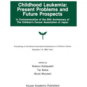 Childhood leukemia present problems and future prospects proceedings of the second international symposium on childrenx2019s cancer tokyo japan proceedings developments in oncology