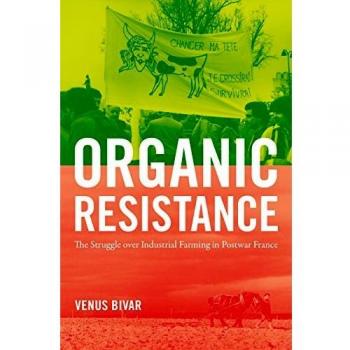 Organic Resistance: Industrial Farming Struggles in Postwar France - University of North Carolina Press Edition