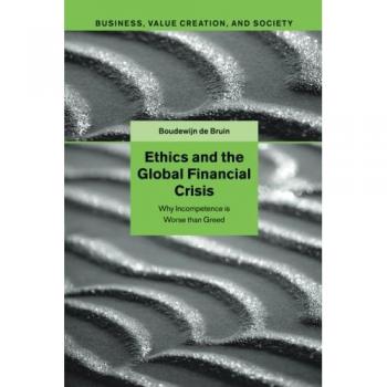 Ética y la Crisis Financiera Global: Por qué la Incompetencia es Peor que la Avaricia (Negocios, Creación de Valor y Sociedad)