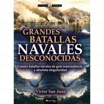 Grandes batallas navales desconocidas - Víctor San Juan