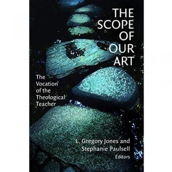 The Scope of Our Art: The Vocation of the Theological Teacher