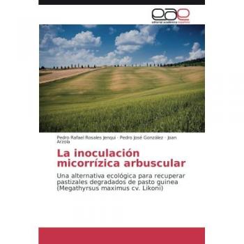 La inoculación micorrízica arbuscular: Una alternativa ecológica para recuperar pastizales degradados de pasto guinea