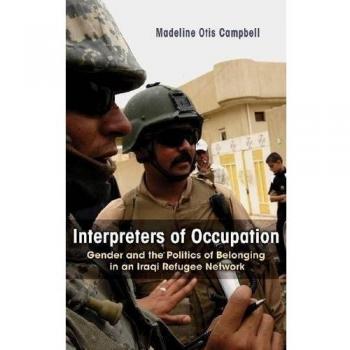 Interpreters of Occupation: Gender Dynamics and Belonging in Iraqi Refugee Networks (Gender, Culture, and Politics in the Middle East)