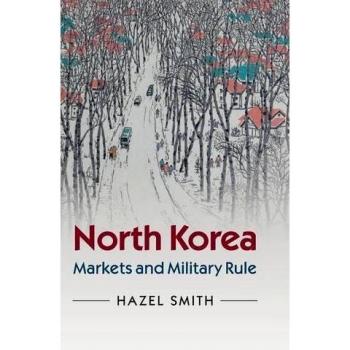 Libro: Corea del Norte - Mercados y Régimen Militar por Hazel Smith, Edición en Inglés de Cambridge