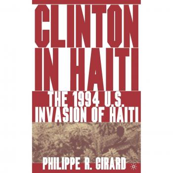 Clinton in Haiti: The 1994 US Invasion of Haiti
