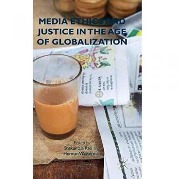 Media Ethics and Justice in the Age of Globalization