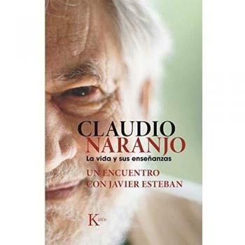 Claudio Naranjo. La vida y sus enseñanzas: Un encuentro con Javier Esteban - Javier Esteban