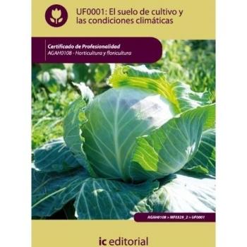 El suelo de cultivo y las condiciones climáticas. agah0108 - horticultura y floricultura