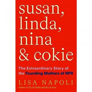 Susan, Linda, Nina, & Cokie: The Extraordinary Story of the Founding Mothers of NPR