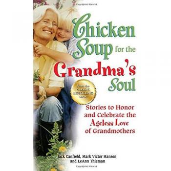Chicken Soup for the Grandma's Soul: Stories to Honor and Celebrate the Ageless Love of Grandmothers