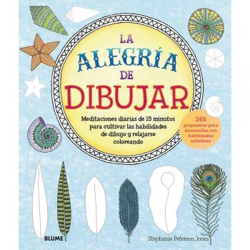 La alegría de dibujar: Meditaciones diarias de 15 minutos para cultivar las habilidades de dibujo y rel - JONES, STEPHANIE P.