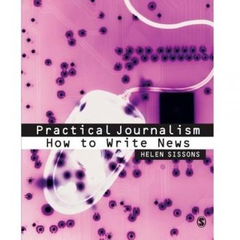 Practical Journalism: How to Write News