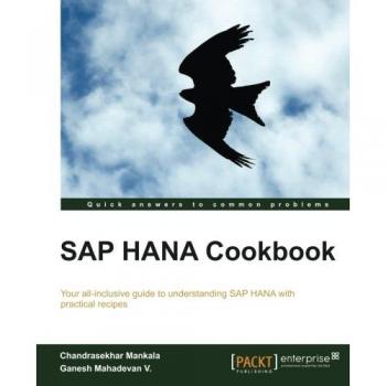 SAP HANA Recipe Guide: Comprehensive Cookbook for Data Management and Analytics