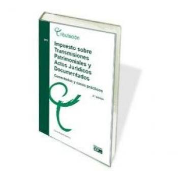 Impuesto sobre transmisiones patrimoniales y actos jurídicos documentados. Comentarios y casos prácticos
