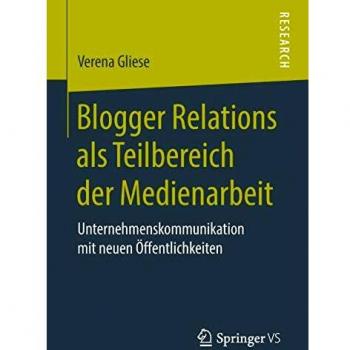 Blogger Relations als Teilbereich der Medienarbeit: Unternehmenskommunikation mit neuen Öffentlichkeiten