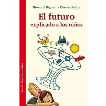 El futuro explicado a los niños: 6 - Bignami, Giovanni; Bellon, Cristina