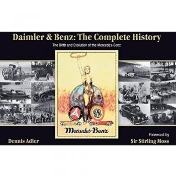 Daimler & Benz: The Complete History: The Birth and Evolution of the Mercedes-Benz