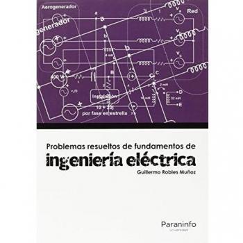 Problemas resueltos de fundamentos de ingeniería eléctrica - Robles Muñoz Guillermo