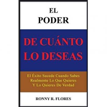 Guía de Éxito: El Poder de Cuanto lo Deseas - Descubre Lo Que Realmente Quieres y Atrae Tu Éxito Verdadero