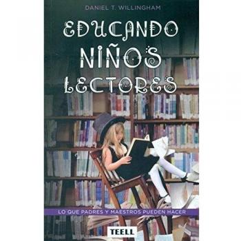Educando niños lectores: Lo que padres y maestros pueden hacer - Daniel T. Willingham