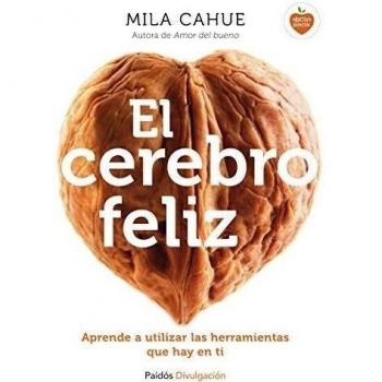 El cerebro feliz: Aprende a utilizar las herramientas que hay en ti