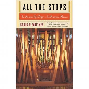 All The Stops: The Glorious Pipe Organ and Its American Masters