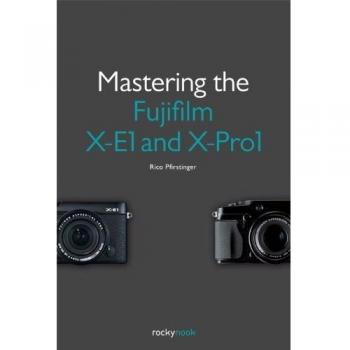 Mastering the Fujifilm X-E1 and X-Pro1