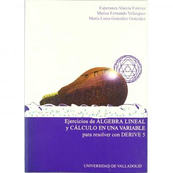 Ejercicios De Algebra Lineal Y Cálculo De Una Variable Para Resolver Con Derive 5