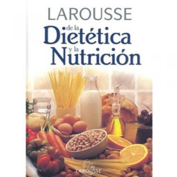 Larousse de la dietetica y la nutricion
