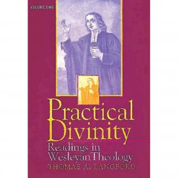 Practical Divinity: Readings in Wesleyan Theology - Volume Two: v. 2