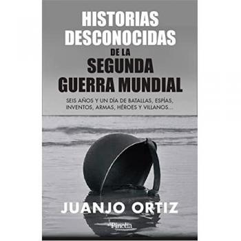 Curiosidades de la II Guerra Mundial: Seis años y un día de batallas, espías, inventos, armas, héroes