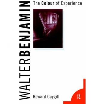 Walter Benjamin: The Colour of Experience