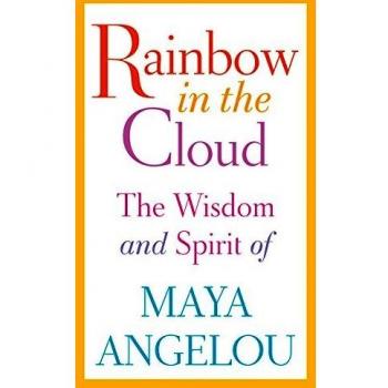 Maya Angelou's Rainbow in the Cloud: Wisdom and Spirit Collection