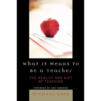 What it Means to Be a Teacher: Insights and Reflections on the Teaching Profession by Michael Gose