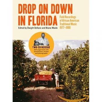 Drop on Down in Florida: Field Recordings of African American Traditional Music 1977-1980