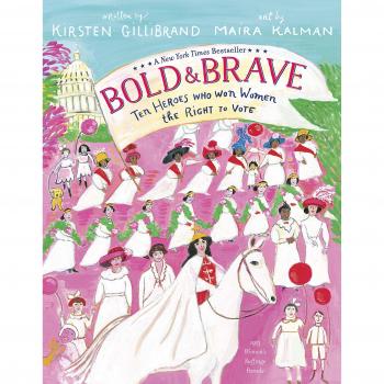 Bold and Brave: Ten Heroes Who Won Women the Right to Vote