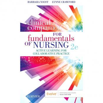 Clinical Companion for Fundamentals of Nursing: Active Learning for Collaborative Practice, 2e
