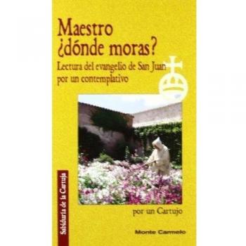 Maestro, ¿dónde moras?: Lectura del evangelio de San Juan por un contemplativo